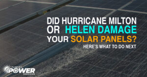 Did Hurricane Milton or Helene Damage Your Solar Panels? Here’s What to Do Next