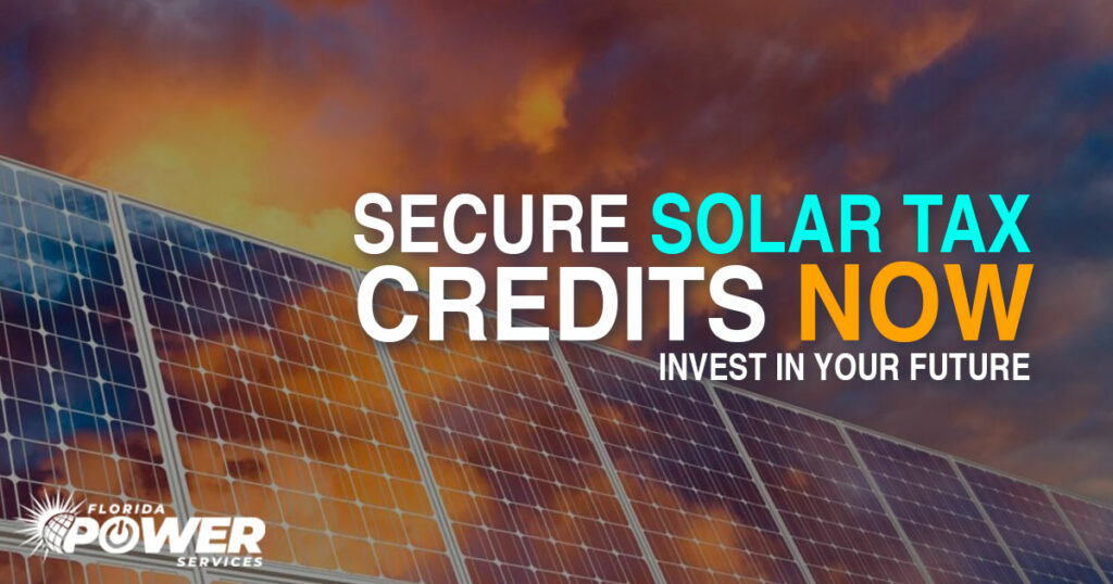 Secure Solar Tax Credits Now: Invest in Your Future